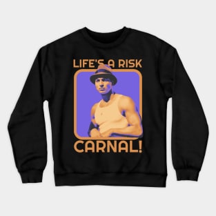 Life Is A Risk Carnal Crewneck Sweatshirt